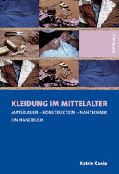 Katrin Kania: Kleidung im Mittelalter. Materialien - Konstruktion - Nähtechnik. Ein Handbuch.